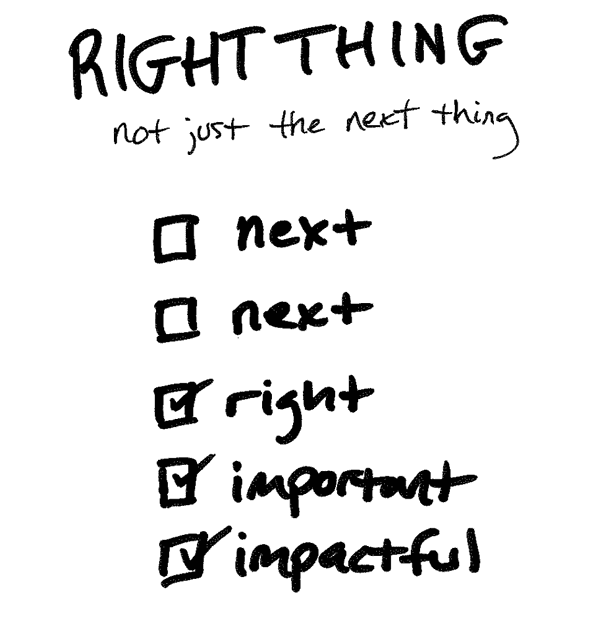 right thing not the next thing sketch
